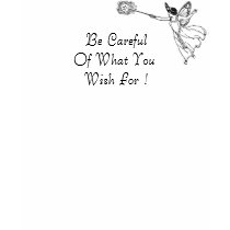 Be Careful Of What You Wish For !T-Shirt