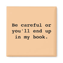 Be careful or you'll end upin my book. magnets by Tamathaa Be careful or you'll end upin my book. magnets