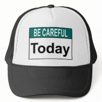 Be Careful Today hats
