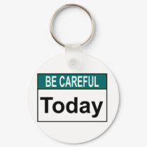 Be Careful Today keychains by baxiemur Be Careful Today keychains