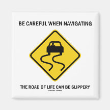 Be Careful When Navigating Road Of Life Slippery Magnet