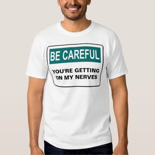 be careful t shirt