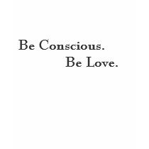 Be Conscious. Be Love. T shirt