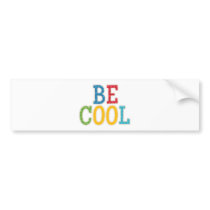 Be Cool Bumper Sticker
