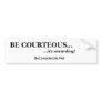 BE COURTEOUS..., ...it's rewarding... - Customized Bumper Stickers