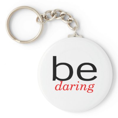 Be Daring Key Chain by TeeZazzle