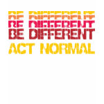 Be Different,Act Normal shirt