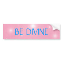 BE DIVINE bumper stickers by Gandhali BE DIVINE bumper stickers