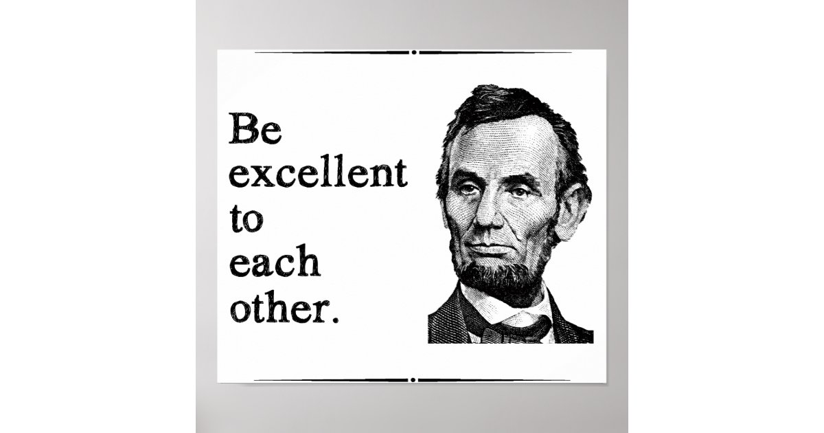 Be Excellent To Each Other Poster | Zazzle