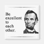 Be Excellent To Each Other Refrigerator Magnet