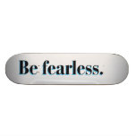 Be fearless skateboard decks