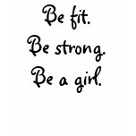 Be fit.Be strong.Be a girl. - Cust... - Customized t-shirts