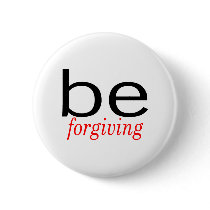 Be Forgiving buttons by TeeZazzle Be Forgiving buttons