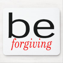 Be Forgiving mousepads by TeeZazzle Be Forgiving mousepads