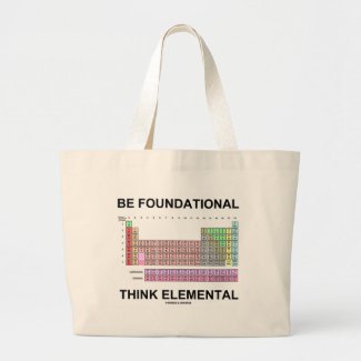 Be Foundational Think Elemental (Periodic Table) Tote Bags