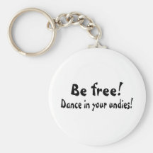 Be Free Dance In Your Undies Keychain