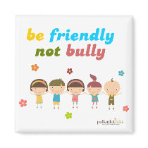 Be Friendly Not Bully Magnet magnets