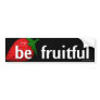 Be Fruitful... Bumper Sticker
