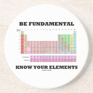 Be Fundamental Know Your Elements (Periodic Table) Coasters