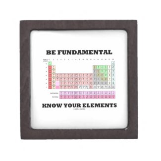 Be Fundamental Know Your Elements (Periodic Table) Premium Keepsake Boxes