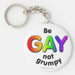 Be Gay, Not Grumpy Keychain