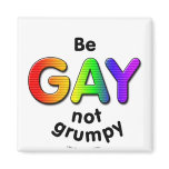 Be Gay, Not Grumpy magnets