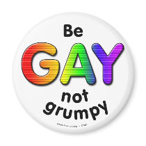 Be Gay, Not Grumpy Magnets