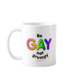 Be Gay, Not Grumpy Mug