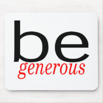 Be Generous mousepads by TeeZazzle Be Generous mousepads