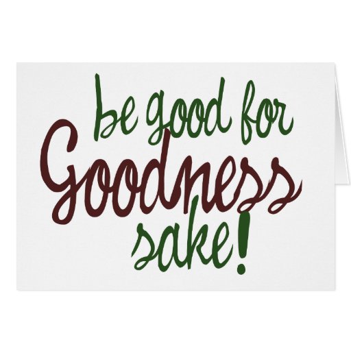 Be Good For Goodness Sake Card Zazzle 5629