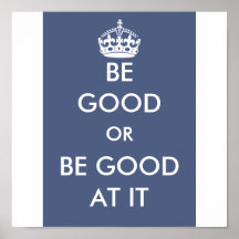 BE GOOD OR BE GOOD AT IT POSTER