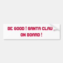 BE GOOD ! SANTA CLAUS ON BOARD ! BUMPER STICKER