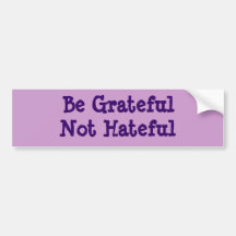 Be Grateful Not Hateful Bumper Stickers