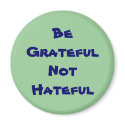 Be Grateful Not Hateful magnets by ingasi Be Grateful Not Hateful magnets