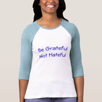 Be Grateful Not Hateful shirt