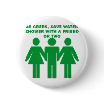 Be Green Shower With A Friend or Two buttons by WhiteTiger_LLC Be Green Shower With A Friend or Two buttons