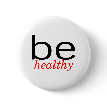 Be Healthy buttons by TeeZazzle Be Healthy buttons