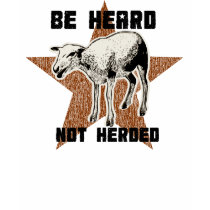 Be Heard, Not Herded Shirt