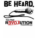 Be Heard Ron Paul Revolution Shirt by mrfusty Be Heard Ron Paul Revolution Shirt