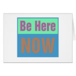Be Here NOW Greeting Card