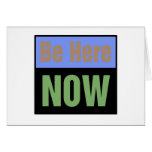 Be Here NOW Greeting Cards
