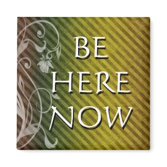 BE HERE NOW magnet