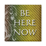 BE HERE NOW magnets