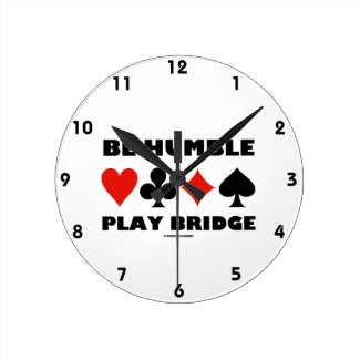 Be Humble Play Bridge (Four Card Suits) Round Wall Clocks