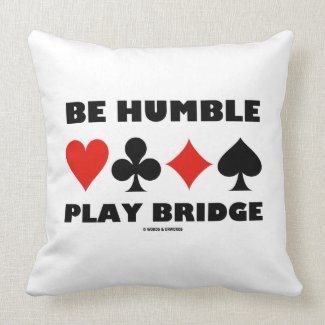 Be Humble Play Bridge (Four Card Suits) Throw Pillows