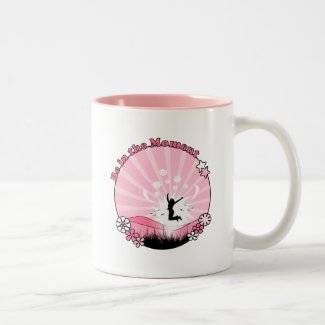 Be In the Moment Coffee Mug