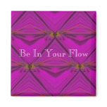 Be In Your Flow Magnet
