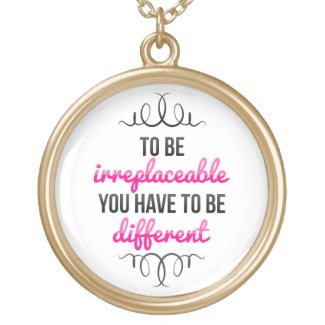 Be Irreplaceable Be Different Custom Jewelry