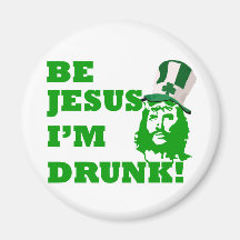 Be Jesus i'm drunk Fridge Magnets