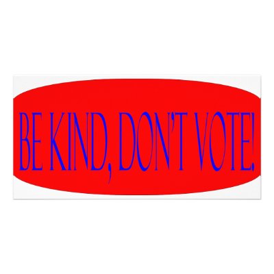 Be kind, don't vote! photo card by dreammaker